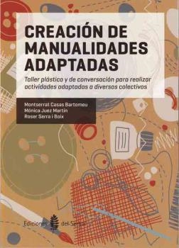CREACIÓN DE MANUALIDADES ADAPTADAS | 9788476286951 | CASAS BARTOMEU, MONTSERRAT/JUEZ MARTÍN, MÓNICA/SERRA I BOIX, ROSER | Llibreria Aqualata | Comprar libros en catalán y castellano online | Comprar libros Igualada