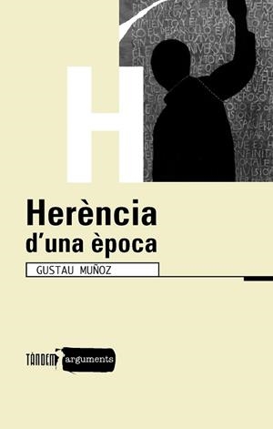 HERENCIA D'UNA EPOCA (ARGUMENTS 18) | 9788481316360 | MUÑOZ, GUSTAU | Llibreria Aqualata | Comprar libros en catalán y castellano online | Comprar libros Igualada
