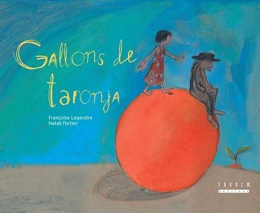 GALLONS DE TARONJA | 9788481317787 | LEGENDRE, FRANÇOISE / FORTIER, NATALI (IL·LUSTR) | Llibreria Aqualata | Comprar llibres en català i castellà online | Comprar llibres Igualada