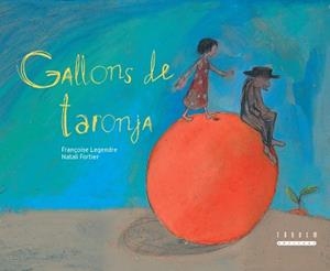 GALLONS DE TARONJA | 9788481317787 | LEGENDRE, FRANÇOISE / FORTIER, NATALI (IL·LUSTR) | Llibreria Aqualata | Comprar llibres en català i castellà online | Comprar llibres Igualada