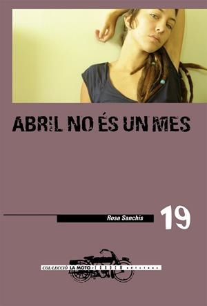 ABRIL NO ES UN MES (LA MOTO 19) | 9788481318074 | SANCHIS, ROSA | Llibreria Aqualata | Comprar libros en catalán y castellano online | Comprar libros Igualada