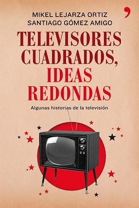 TELEVISORES CUADRADOS, IDEAS REDONDAS | 9788499982281 | LEJARZA, MIKEL /GÓMEZ AMIGO, SANTIAGO | Llibreria Aqualata | Comprar libros en catalán y castellano online | Comprar libros Igualada