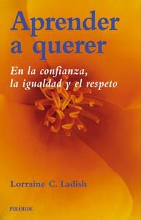 APRENDER A QUERER. EN LA CONFIANZA, LA IGUALDAD Y EL RESPETO | 9788436817874 | LADISH, LORRAINE C. | Llibreria Aqualata | Comprar libros en catalán y castellano online | Comprar libros Igualada