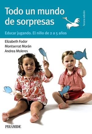 TODO UN MUNDO DE SORPRESAS. EDUCAR JUGANDO. EL NIÑO DE 2 A 5 | 9788436822175 | FODOR HARSANYI, ELIZABETH / MORAN, MONTSERRAT | Llibreria Aqualata | Comprar llibres en català i castellà online | Comprar llibres Igualada