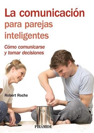 COMUNICACION PARA PAREJAS INTELIGENTES, LA : COMO COMUNICARSE Y TOMAR DECISIONES | 9788436823240 | ROCHE OLIVAR, ROBERT | Llibreria Aqualata | Comprar llibres en català i castellà online | Comprar llibres Igualada