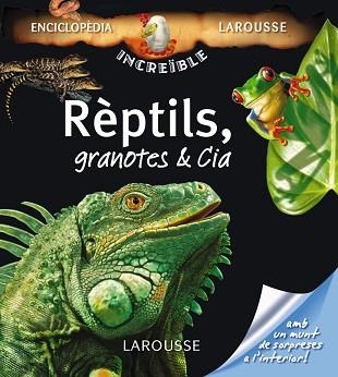 REPTILS, GRANOTES & CIA (ENCICLOPEDIA LAROUSSE INCREIBLE) | 9788480166997 | Llibreria Aqualata | Comprar libros en catalán y castellano online | Comprar libros Igualada