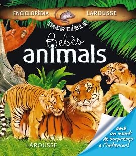 BEBES ANIMALS (ENCICLOPEDIA INCREIBLE LAROUSSE) | 9788480166621 | Llibreria Aqualata | Comprar libros en catalán y castellano online | Comprar libros Igualada