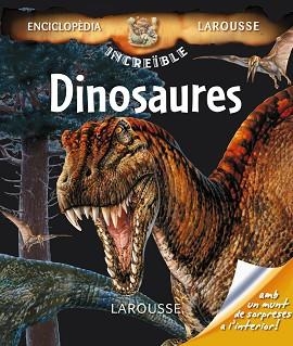 DINOSAURES, INCREÏBLE ENCICLOPÈDIA LAROUSSE | 9788480169943 | Llibreria Aqualata | Comprar libros en catalán y castellano online | Comprar libros Igualada