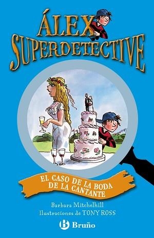 ÁLEX SUPERDETECTIVE 1. EL CASO DE LA BODA DE LA CANTANTE | 9788421687727 | MITCHELHILL, BARBARA / ROSS, TONY | Llibreria Aqualata | Comprar libros en catalán y castellano online | Comprar libros Igualada