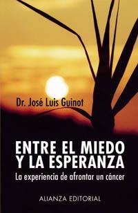 ENTRE EL MIEDO Y LA ESPERANZA, LA EXPERIENCIA DE AFRONTAR UN | 9788420677361 | GUINOT, DR. JOSE LUIS | Llibreria Aqualata | Comprar llibres en català i castellà online | Comprar llibres Igualada