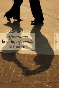 AFRONTANDO LA VIDA, ESPERANDO LA MUERTE | 9788420647685 | BAYES, RAMON | Llibreria Aqualata | Comprar llibres en català i castellà online | Comprar llibres Igualada