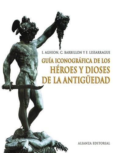 GUÍA ICONOGRÁFICA DE LOS HÉROES Y DIOSES DE LA ANTIGÜEDAD | 9788420691398 | AGHION, I./BARBILLON, C./LISSARRAGUE, F. | Llibreria Aqualata | Comprar llibres en català i castellà online | Comprar llibres Igualada
