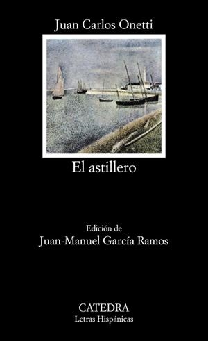 ASTILLERO, EL (LETRAS HISPANICAS 193) | 9788437604336 | ONETTI, JUAN CARLOS | Llibreria Aqualata | Comprar libros en catalán y castellano online | Comprar libros Igualada