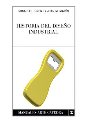 HISTORIA DEL DISEÑO INDUSTRIAL (MANUALES DE CATEDRA) | 9788437622675 | TORRENT ESCLAPES, ROSALIA | Llibreria Aqualata | Comprar libros en catalán y castellano online | Comprar libros Igualada