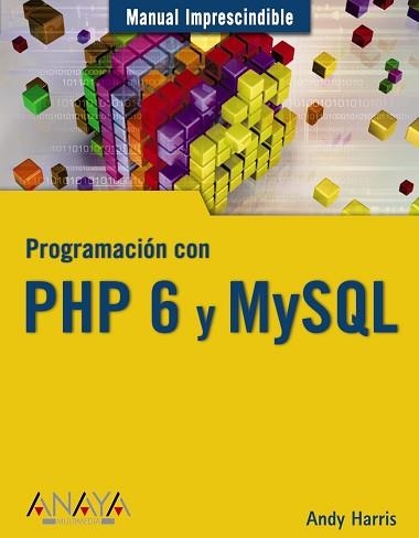 PHP 6 Y MYSQL, PROGRAMACION CON | 9788441525528 | HARRIS, ANDREW (1964- ) | Llibreria Aqualata | Comprar llibres en català i castellà online | Comprar llibres Igualada