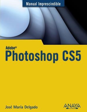 PHOTOSHOP CS5 (MANUAL IMPRESCINDIBLE) | 9788441528215 | DELGADO, JOSE MARIA | Llibreria Aqualata | Comprar libros en catalán y castellano online | Comprar libros Igualada