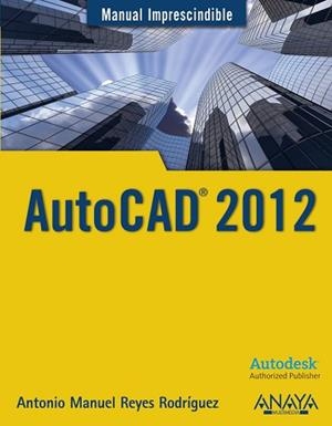 AUTOCAD 2012 (MANUAL IMPRESCINDIBLE) | 9788441529762 | REYES RODRIGUEZ, ANTONIO MANUEL | Llibreria Aqualata | Comprar libros en catalán y castellano online | Comprar libros Igualada
