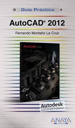 AUTOCAD 2012 (GUIA PRACTICA) | 9788441529748 | MONTAÑO LA CRUZ, FERNANDO | Llibreria Aqualata | Comprar libros en catalán y castellano online | Comprar libros Igualada