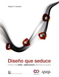 DISEÑO QUE SEDUCE. COMO CREAR WEBS Y APLICACIONES ATRACTIVAS AL USUARIO | 9788441530614 | ANDERSON, STEPHEN P. | Llibreria Aqualata | Comprar llibres en català i castellà online | Comprar llibres Igualada