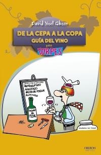 DE LA CEPA A LA COPA. GUIA DEL VINO PARA TORPES | 9788441531079 | GHOSN, DAVID NOEL | Llibreria Aqualata | Comprar libros en catalán y castellano online | Comprar libros Igualada