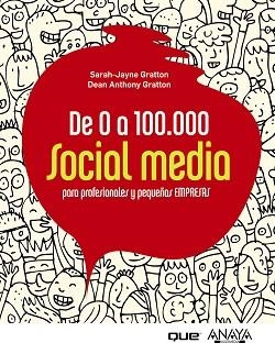 DE 0 A 100.000. SOCIAL MEDIA PARA PROFESIONALES Y PEQUEÑAS EMPRESAS | 9788441531284 | GRATTON, SARAH-JAYNE / GRATTON, DEAN ANTHONY | Llibreria Aqualata | Comprar llibres en català i castellà online | Comprar llibres Igualada