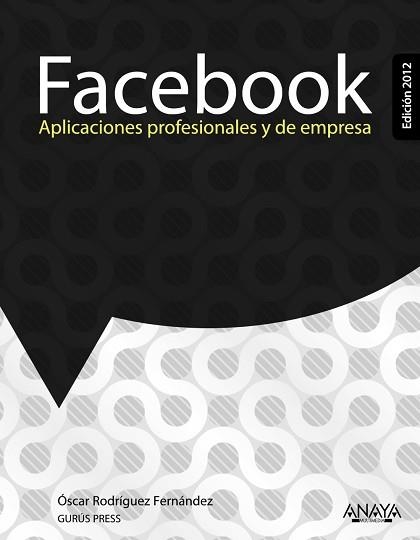 FACEBOOK. APLICACIONES PROFESIONALES Y DE EMPRESA. EDICIÓN 2012 | 9788441531192 | RODRÍGUEZ FERNÁNDEZ, ÓSCAR | Llibreria Aqualata | Comprar llibres en català i castellà online | Comprar llibres Igualada