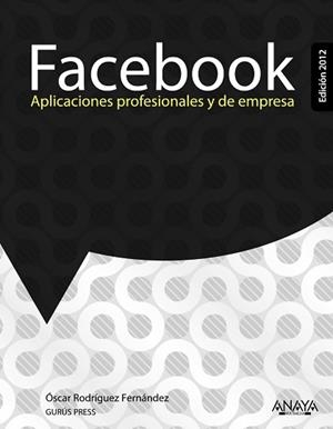 FACEBOOK. APLICACIONES PROFESIONALES Y DE EMPRESA. EDICIÓN 2012 | 9788441531192 | RODRÍGUEZ FERNÁNDEZ, ÓSCAR | Llibreria Aqualata | Comprar libros en catalán y castellano online | Comprar libros Igualada