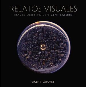 RELATOS VISUALES. TRAS EL OBJETIVO DE VICENT LAFORET | 9788441531468 | LAFORET, VINCENT | Llibreria Aqualata | Comprar libros en catalán y castellano online | Comprar libros Igualada