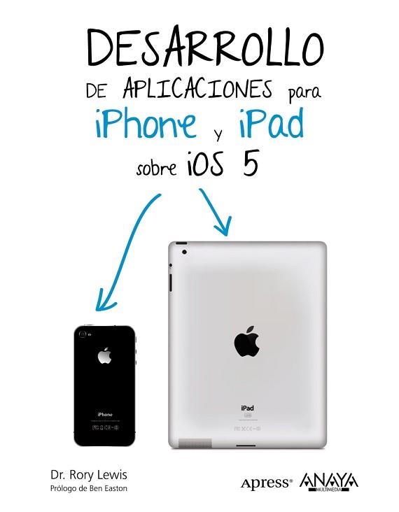 DESARROLLO DE APLICACIONES PARA IPHONE & IPAD SOBRE IOS 5 | 9788441531963 | LEWIS, RORY | Llibreria Aqualata | Comprar llibres en català i castellà online | Comprar llibres Igualada
