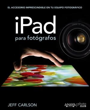 IPAD PARA FOTÓGRAFOS | 9788441532052 | CARLSON, JEFF | Llibreria Aqualata | Comprar libros en catalán y castellano online | Comprar libros Igualada