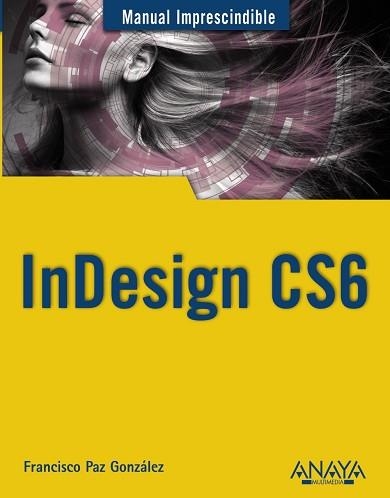 INDESIGN CS6. MANUAL IMPRESCINDIBLE | 9788441532342 | PAZ GONZÁLEZ, FRANCISCO | Llibreria Aqualata | Comprar llibres en català i castellà online | Comprar llibres Igualada