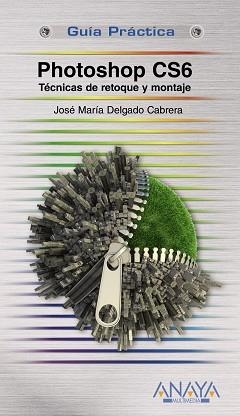 PHOTOSHOP CS6. TÉCNICAS DE RETOQUE Y MONTAJE | 9788441532526 | DELGADO, JOSE MARÍA | Llibreria Aqualata | Comprar libros en catalán y castellano online | Comprar libros Igualada