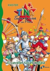 CAVALLER TOCAT DE L'ALA, EL (TINA SUPERBRUIXA I EN PITUS 4) | 9788483048184 | KNISTER | Llibreria Aqualata | Comprar libros en catalán y castellano online | Comprar libros Igualada