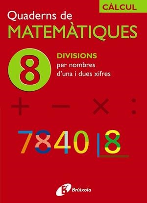 QUADERNS DE MATEMATIQUES 8. DIVISIONS PER NOMBRES D'UNA I DU | 9788483043875 | SOUSA MARTÍN, ISMAEL/RECLUSA GLUCK, FERNANDO/NAGORE RUIZ, ÁNGEL/PASTOR DE LUIS, JESÚS/ESPARZA, VÍCTO | Llibreria Aqualata | Comprar libros en catalán y castellano online | Comprar libros Igualada