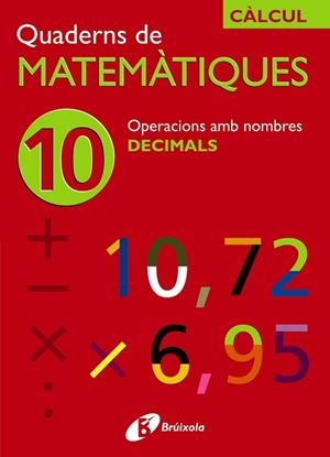 QUADERNS DE MATEMATIQUES 10. OPERACIONS AMB DECIMALS | 9788483044216 | SOUSA MARTÍN, ISMAEL/RECLUSA GLUCK, FERNANDO/NAGORE RUIZ, ÁNGEL/PASTOR DE LUIS, JESÚS/ESPARZA, VÍCTO | Llibreria Aqualata | Comprar libros en catalán y castellano online | Comprar libros Igualada