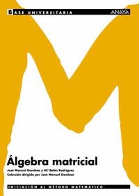 ALGEBRA MATRICIAL (BASE UNIVERSITARIA) | 9788466726061 | GAMBOA, JOSE MANUEL / RODRIGUEZ, M. BELEN | Llibreria Aqualata | Comprar libros en catalán y castellano online | Comprar libros Igualada