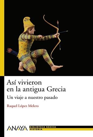ASI VIVIERON EN LA GRECIA ANTIGUA : UN VIAJE A NUESTRO PASAD | 9788466786768 | LOPEZ, RAQUEL | Llibreria Aqualata | Comprar libros en catalán y castellano online | Comprar libros Igualada