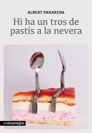 HI HA UN TROS DE PASTÍS A LA NEVERA | 9788415097563 | PARAREDA FRANQUESA, ALBERT | Llibreria Aqualata | Comprar llibres en català i castellà online | Comprar llibres Igualada