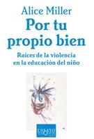 POR TU PROPIO BIEN.RAICES DE LA VIOLENCIA EN LA EDUCACION DE | 9788483105672 | MILLER, ALICE | Llibreria Aqualata | Comprar libros en catalán y castellano online | Comprar libros Igualada