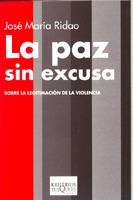 PAZ SIN EXCUSA. SOBRE LA LEGITIMACION DE LA VIOLENCIA | 9788483109816 | RIDAO, JOSE MARIA | Llibreria Aqualata | Comprar libros en catalán y castellano online | Comprar libros Igualada