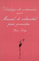 DIALOGO DE CORTESANAS;SEGUIDO DE MANUAL URBANIDAD PARA JOVEN | 9788472233119 | LOU-S, PIERRE | Llibreria Aqualata | Comprar llibres en català i castellà online | Comprar llibres Igualada
