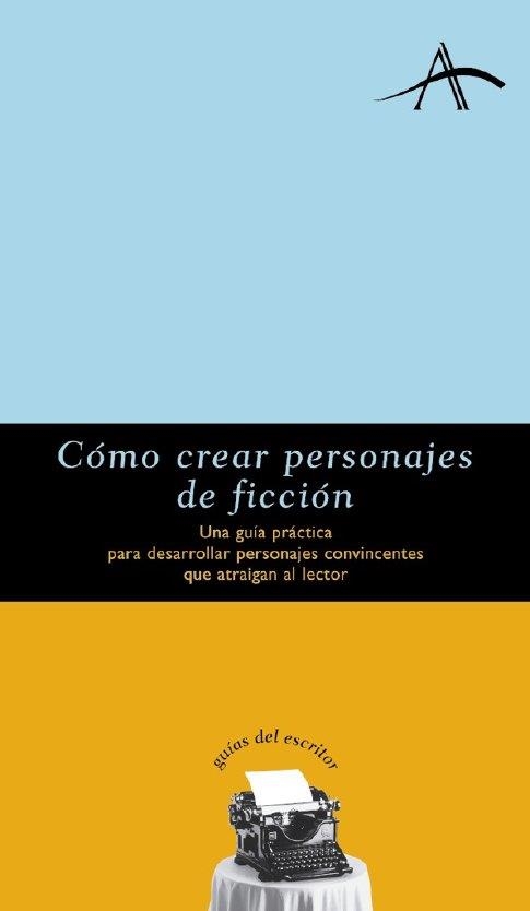 COMO CREAR PERSONAJES DE FICCION (GUIAS DEL ESCRITOR) | 9788484280095 | Llibreria Aqualata | Comprar llibres en català i castellà online | Comprar llibres Igualada
