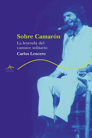 SOBRE CAMARON. LA LEYENDA DEL CANTAOR SOLITARIO | 9788484284451 | LENCERO, CARLOS | Llibreria Aqualata | Comprar llibres en català i castellà online | Comprar llibres Igualada