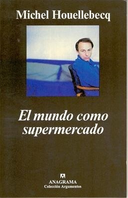 MUNDO COMO SUPERMERCADO, EL (ARGUMENTOS 251) | 9788433961426 | HOUELLEBECQ, MICHEL | Llibreria Aqualata | Comprar llibres en català i castellà online | Comprar llibres Igualada
