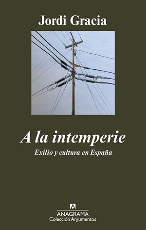 A LA INTEMPERIE. EXILIO Y CULTURA EN ESPAÑA (ARGUMENTOS 403) | 9788433963017 | GRACIA, JORDI | Llibreria Aqualata | Comprar llibres en català i castellà online | Comprar llibres Igualada