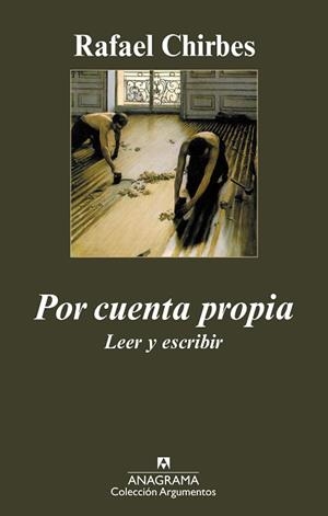 POR CUENTA PROPIA. LEER Y ESCRIBIR (ARGUMENTOS 406) | 9788433963048 | CHIRBES, RAFAEL | Llibreria Aqualata | Comprar llibres en català i castellà online | Comprar llibres Igualada
