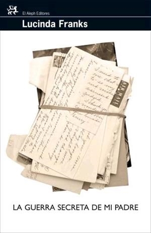 GUERRA SECRETA DE MI PADRE, LA (PERSONALIA DE EL ALEPH 63) | 9788476698112 | FRANKS, LUCINDA | Llibreria Aqualata | Comprar llibres en català i castellà online | Comprar llibres Igualada