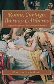 ROMA, CARTAGO, IBEROS Y CELTIBEROS. LAS GRANDES GUERRAS EN L | 9788434452060 | GRACIA ALONSO, FRANCISCO | Llibreria Aqualata | Comprar libros en catalán y castellano online | Comprar libros Igualada