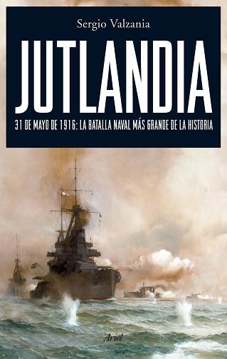 JUTLANDIA. 31 DE MAYO DE 1916: LA BATALLA NAVAL MAS GRANDE D | 9788434487888 | VALZANIA, SERGIO | Llibreria Aqualata | Comprar libros en catalán y castellano online | Comprar libros Igualada