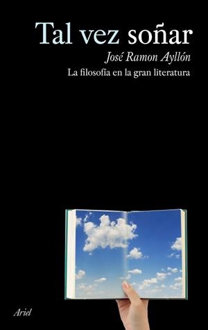 TAL VEZ SOÑAR. LA FILOSOFIA EN LA GRAN LITERATURA | 9788434488168 | AYLLON, JOSE RAMON | Llibreria Aqualata | Comprar llibres en català i castellà online | Comprar llibres Igualada